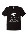 Matka smoków koszula nie każ mi powiedzieć, Dracarys T-Shirt kobiety Tv pokazuje T Shirt kobieta bluzka Harajuku Drop Ship