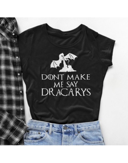 Matka smoków koszula nie każ mi powiedzieć, Dracarys T-Shirt kobiety Tv pokazuje T Shirt kobieta bluzka Harajuku Drop Ship